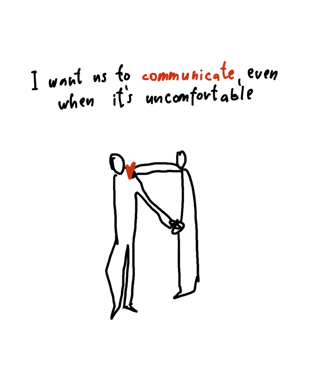 I want us to communicate, even when it's uncomfortable